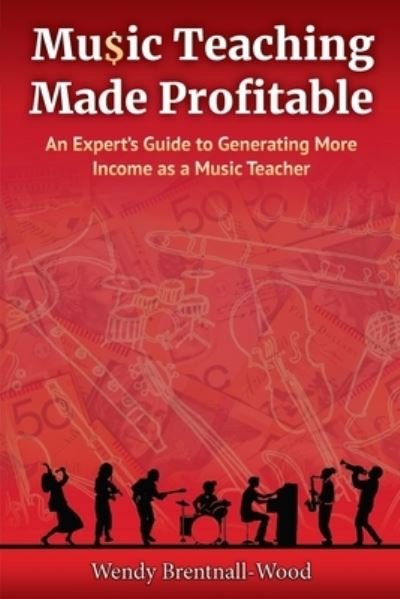 Cover for Wendy Brentnall-Wood · Music Teaching Made Profitable (Paperback Bog) (2019)