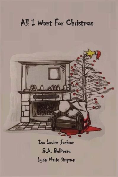 All I Want for Christmas - B a Belliveau - Bøger - Pine Lake Books - 9781926898841 - 5. november 2016
