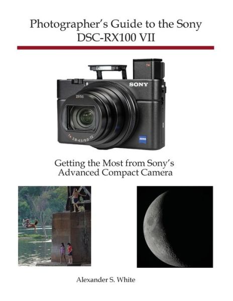 Cover for Alexander S White · Photographer's Guide to the Sony DSC-RX100 VII: Getting the Most from Sony's Advanced Compact Camera (Paperback Book) (2019)