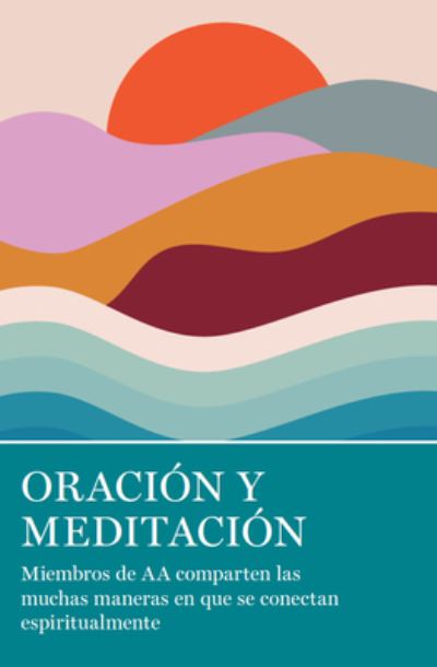 Cover for Oracin Y Meditacin: Miembros de AA comparten las muchas maneras en que se conectan espiritualmente (Paperback Book) (2023)