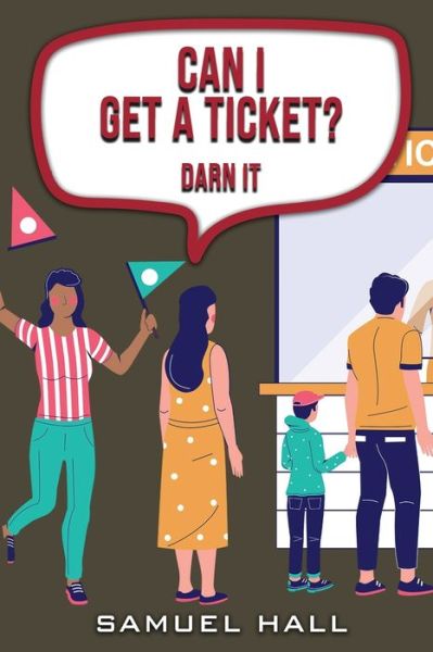 Can I Get a Ticket - Samuel Hall - Books - Authors' Tranquility Press - 9781957546841 - March 18, 2022