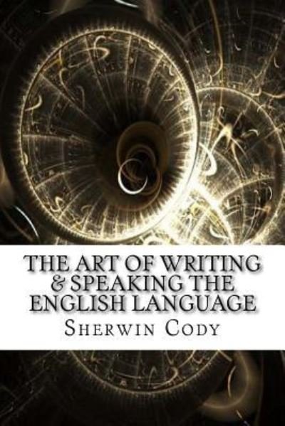 Cover for Sherwin Cody · The Art of Writing &amp; Speaking the English Language (Paperback Bog) (2017)
