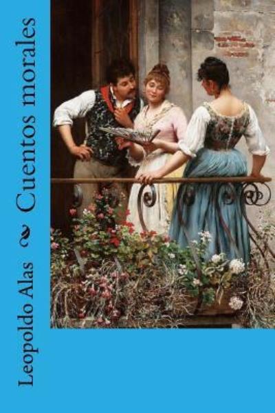 Cuentos Morales - Leopoldo Alas - Książki - Createspace Independent Publishing Platf - 9781981318841 - 1 grudnia 2017