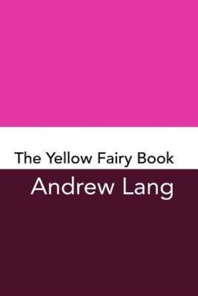 The Yellow Fairy Book - Andrew Lang - Books - Createspace Independent Publishing Platf - 9781982014841 - December 24, 2017