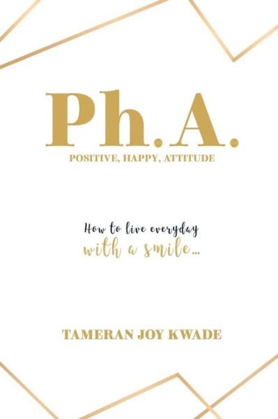 Cover for Tameran Joy Kwade · Ph. A. Positive, Happy, Attitude (Paperback Book) (2021)