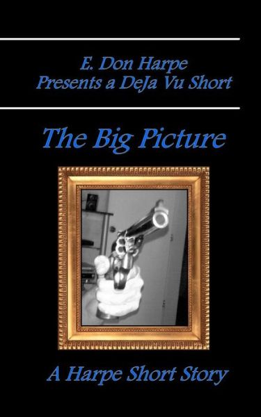 Cover for E Don Harpe · E. Don Harpe Presents Deja Vu the Big Picture (Paperback Book) (2018)