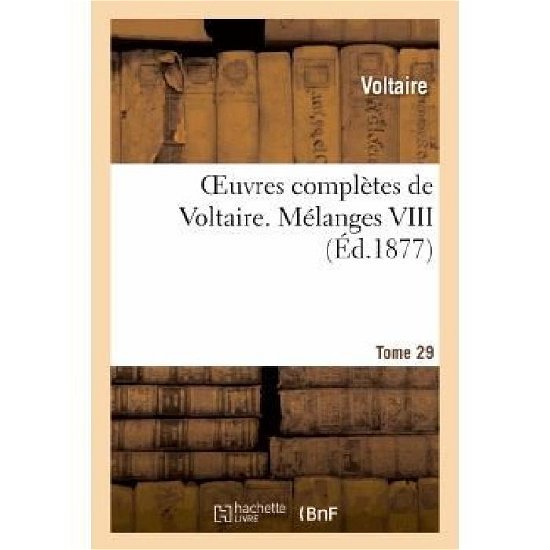 Oeuvres Completes De Voltaire. Melanges,8 - Voltaire - Libros - Hachette Livre - Bnf - 9782012183841 - 1 de abril de 2013