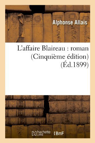 L'affaire Blaireau: Roman (Cinquieme Edition) (Ed.1899) (French Edition) - Alphonse Allais - Bücher - HACHETTE LIVRE-BNF - 9782012675841 - 1. Juni 2012