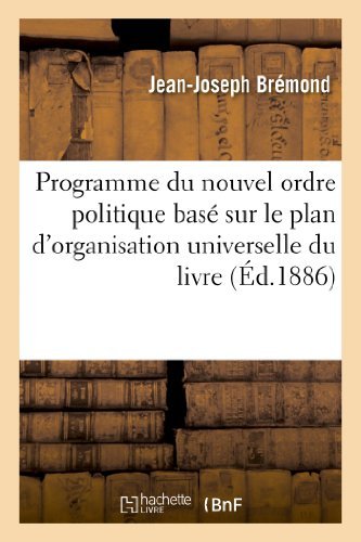Cover for Bremond-j-j · Programme Du Nouvel Ordre Politique Base Sur Le Plan D'organisation Universelle Du Livre Precurseur (Paperback Book) [French edition] (2013)
