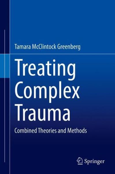 Cover for Tamara McClintock Greenberg · Treating Complex Trauma: Combined Theories and Methods (Hardcover Book) [1st ed. 2020 edition] (2020)