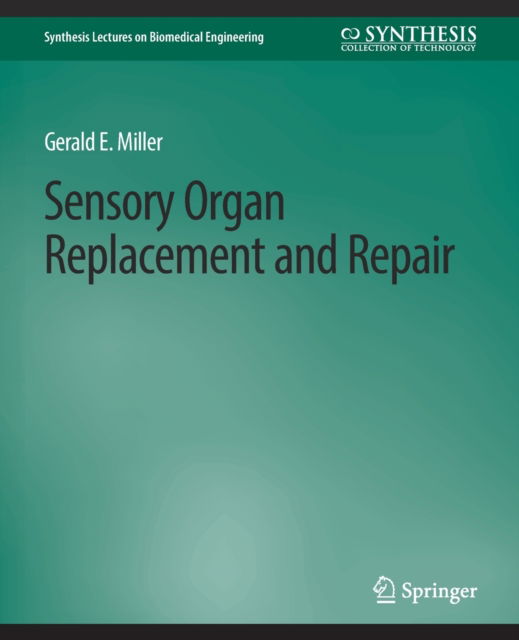 Cover for Gerald E. Miller · Sensory Organ Replacement and Repair - Synthesis Lectures on Biomedical Engineering (Paperback Book) (2007)