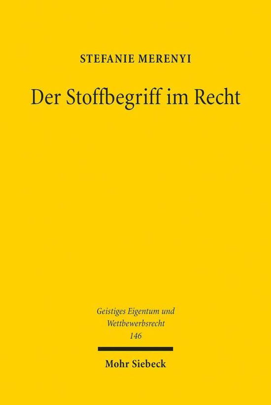 Cover for Stefanie Merenyi · Der Stoffbegriff im Recht: Eine interdisziplinare Studie zum Stoffrecht unter Berucksichtigung des auf Stoffe gerichteten Patentwesens - Geistiges Eigentum und Wettbewerbsrecht (Paperback Book) (2019)