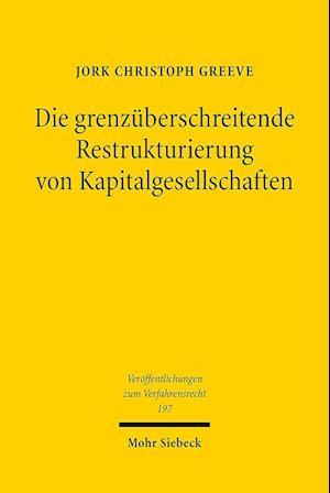 Cover for Jork Christoph Greeve · Die grenzuberschreitende Restrukturierung von Kapitalgesellschaften: Eine Untersuchung der Richtlinie (EU) 2019/1023 aus der Perspektive des Internationalen Privat- und Verfahrensrechts - Veroffentlichungen zum Verfahrensrecht (Paperback Book) (2023)