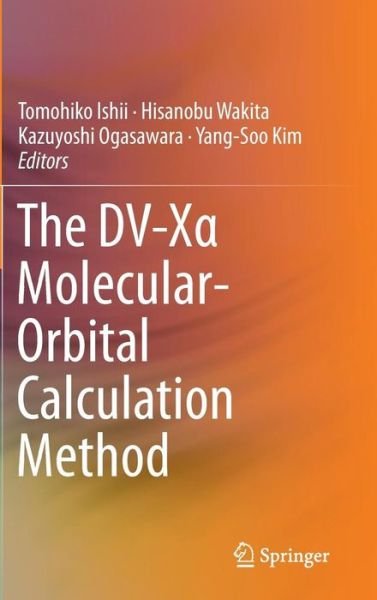 Tomohiko Ishii · The DV-X  Molecular-Orbital Calculation Method (Hardcover bog) [2015 edition] (2014)