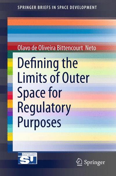 Cover for Olavo de Oliviera Bittencourt  Neto · Defining the Limits of Outer Space for Regulatory Purposes - SpringerBriefs in Space Development (Paperback Book) [2015 edition] (2015)