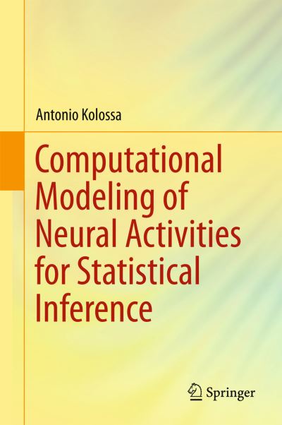 Cover for Antonio Kolossa · Computational Modeling of Neural Activities for Statistical Inference (Hardcover Book) [1st ed. 2016 edition] (2016)