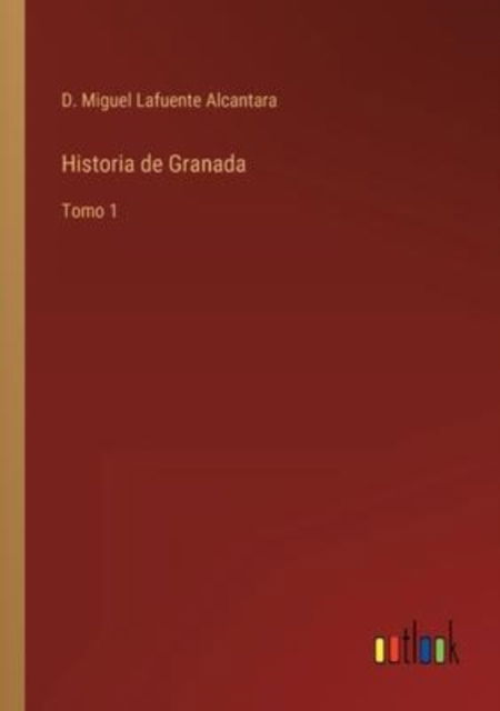 Cover for D Miguel Lafuente Alcantara · Historia de Granada (Pocketbok) (2022)