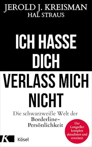 Cover for Jerold J. Kreisman · Ich hasse dich - verlass mich nicht: Die schwarzweiße Welt der Borderline-Persönlichkeit - Der Longseller komplett aktualisiert und erweitert (Book) (2022)