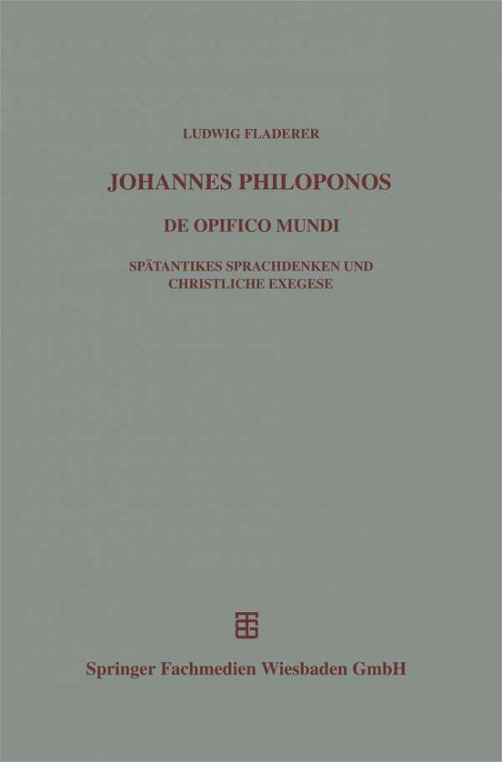 Cover for Ludwig Fladerer · Johannes Philoponos: de Opificio Mundi - Beitrage Zur Altertumskunde (Paperback Book) [Softcover Reprint of the Original 1st 1999 edition] (1999)