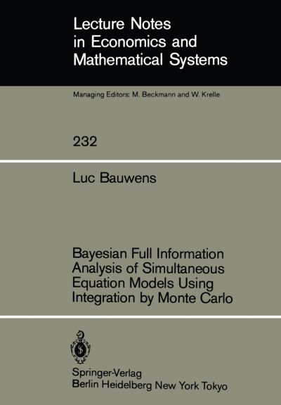 Bayesian Full Information Analysis of Simultaneous Equation Models Using Integration by Monte Carlo - Lecture Notes in Economics and Mathematical Systems - L. Bauwens - Livros - Springer-Verlag Berlin and Heidelberg Gm - 9783540133841 - 1 de setembro de 1984