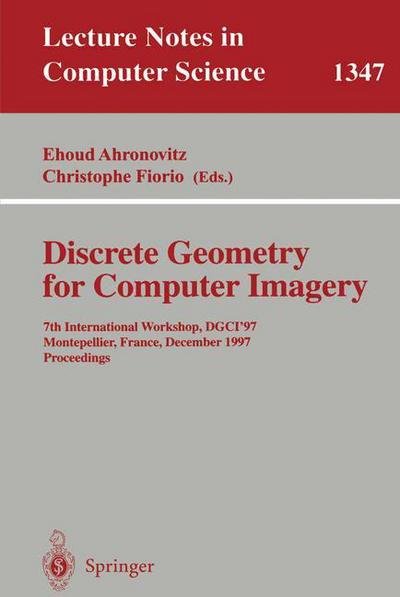 Cover for Ehoud Ahronovitz · Discrete Geometry for Computer Imagery: 7th International Workshop, DGCI '97, Montpellier, France, December 3-5, 1997, Proceedings - Lecture Notes in Computer Science (Paperback Bog) [1997 edition] (1997)