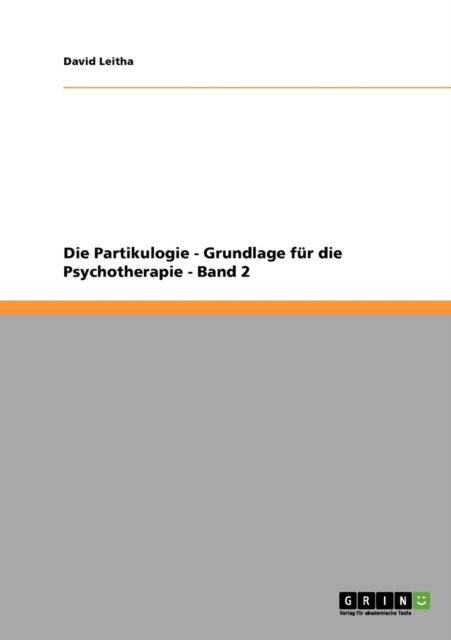 Cover for David Leitha · Die Partikulogie - Grundlage fur die Psychotherapie - Band 2 (Paperback Book) [German edition] (2007)