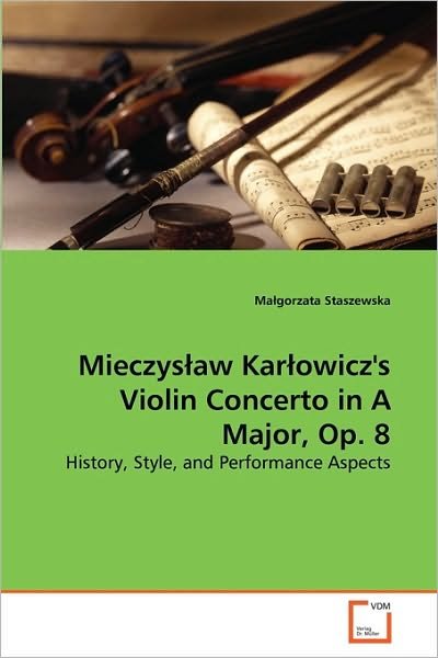 Cover for Malgorzata Staszewska · Mieczyslaw Karlowicz's Violin Concerto in a Major, Op. 8: History, Style, and Performance Aspects (Paperback Book) (2010)