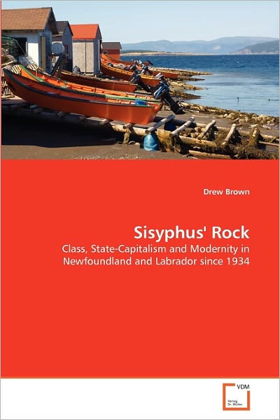 Cover for Drew Brown · Sisyphus' Rock: Class, State-capitalism and Modernity in Newfoundland and Labrador Since 1934 (Paperback Bog) (2011)