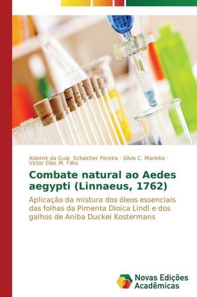 Cover for Victor Elias M. Filho · Combate Natural Ao Aedes Aegypti (Linnaeus, 1762): Aplicação Da Mistura Dos Óleos Essenciais Das Folhas Da Pimenta Dioica Lindl E Dos Galhos De Aniba Duckei Kostermans (Paperback Book) [Portuguese edition] (2014)