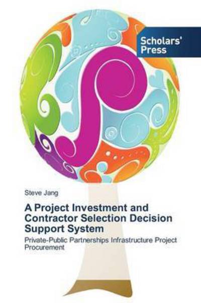 Cover for Jang Steve · A Project Investment and Contractor Selection Decision Support System (Paperback Book) (2015)