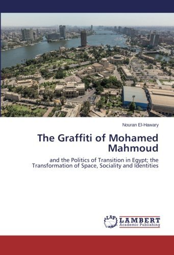 Nouran El-hawary · The Graffiti of Mohamed Mahmoud: and the Politics of Transition in Egypt; the Transformation of Space, Sociality and Identities (Taschenbuch) (2014)