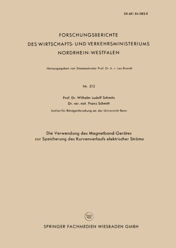 Cover for Wilhelm Ludolf Schmitz · Die Verwendung Des Magnetband-Gerates Zur Speicherung Des Kurvenverlaufs Elektrischer Stroeme - Forschungsberichte Des Wirtschafts- Und Verkehrsministeriums (Paperback Book) [1958 edition] (1958)