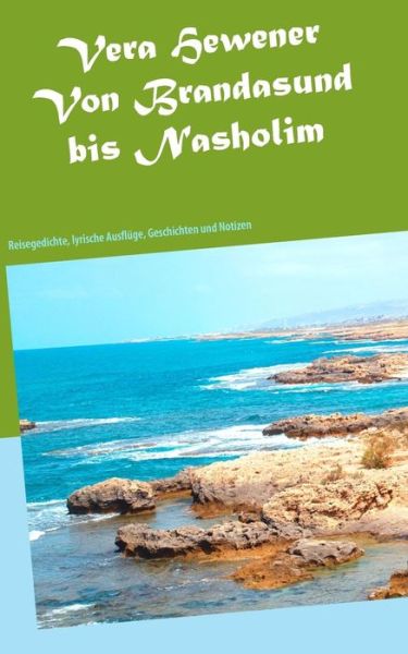 Cover for Vera Hewener · Von Brandasund bis Nasholim: Reisegedichte, lyrische Ausfluge, Geschichten und Notizen (Pocketbok) (2019)