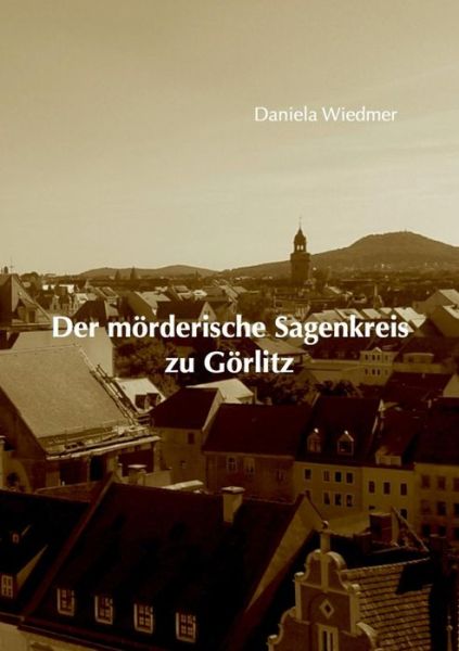 Cover for Daniela Wiedmer · Der moerderische Sagenkreis zu Goerlitz (Paperback Book) [German edition] (2014)