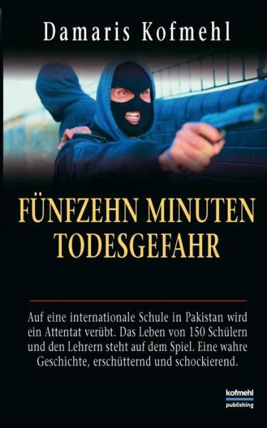 Cover for Damaris Kofmehl · Funfzehn Minuten Todesgefahr (Paperback Book) (2019)