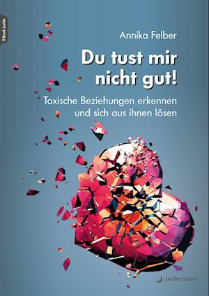 Cover for Annika Felber · Du tust mir nicht gut!: Toxische Beziehungen erkennen und sich aus Ihnen lösen (Book) (2022)