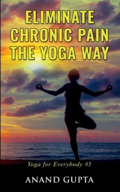 Cover for Gupta · Eliminate Chronic Pain the Yoga W (N/A) (2021)