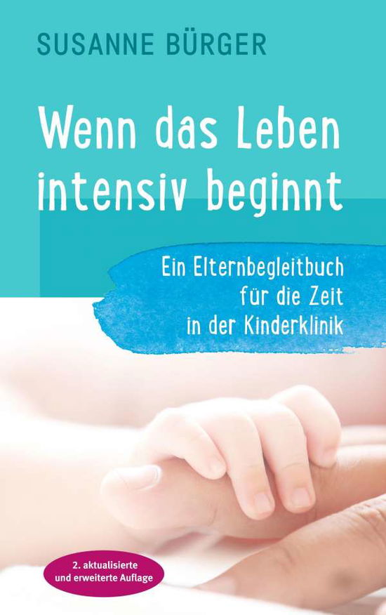 Cover for Susanne Burger · Wenn das Leben intensiv beginnt: Ein Elternbegleitbuch fur die Zeit in der Kinderklinik (Paperback Book) (2020)