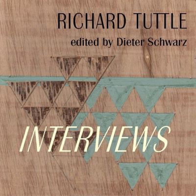 Cover for Richard Tuttle: Complete Interviews: 1970–2022 (Hardcover Book) (2024)