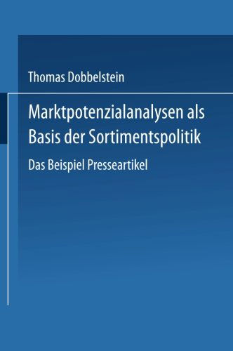 Marktpotenzialanalysen ALS Basis Der Sortimentspolitik: Das Beispiel Presseartikel - Gabler Edition Wissenschaft - Thomas Dobbelstein - Książki - Deutscher Universitatsverlag - 9783824475841 - 25 lutego 2002