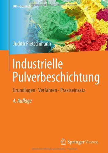 Cover for Judith Pietschmann · Industrielle Pulverbeschichtung: Grundlagen,Verfahren, Praxiseinsatz - JOT-Fachbuch (Hardcover Book) [German, 4., Überarb. U. Erw. Aufl. 2013 edition] (2013)