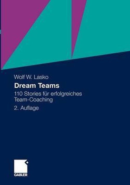 Cover for Wolf Lasko · Dream Teams: 110 Stories Fur Erfolgreiches Team-Coaching (Taschenbuch) [2nd 2., Uberarb. Aufl. 2011 edition] (2010)
