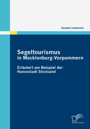 Segeltourismus in Mecklenburg-vorpommern: Erläutert Am Beispiel Der Hansestadt Stralsund - Susann Lewerenz - Books - Diplomica Verlag - 9783836681841 - October 12, 2009