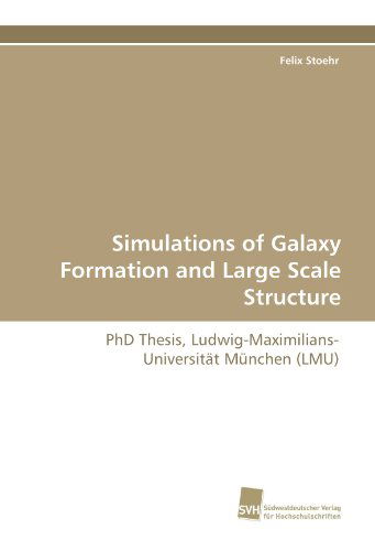 Cover for Felix Stoehr · Simulations of Galaxy Formation and Large Scale Structure: Phd Thesis, Ludwig-maximilians-universität München (Lmu) (Paperback Book) (2010)