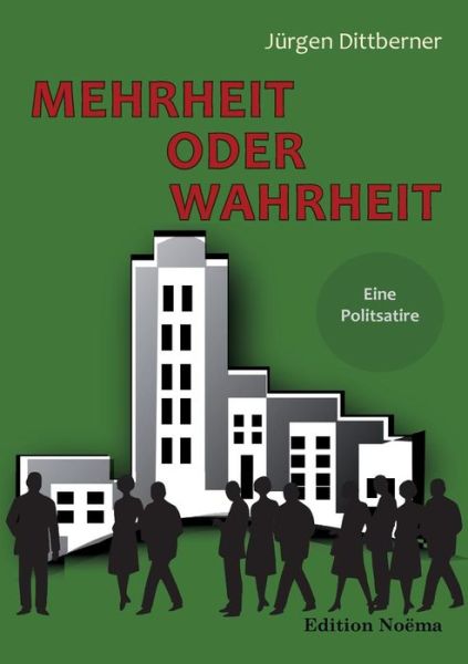 Cover for Jurgen Dittberner · Mehrheit oder Wahrheit - Eine Politsatire. (Paperback Book) (2015)