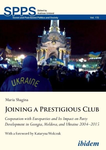 Cover for Maria Shagina · Joining a Prestigious Club: Cooperation with Europarties and Its Impact on Party Development in Georgia, Moldova, and Ukraine 20042015 (Paperback Book) (2017)