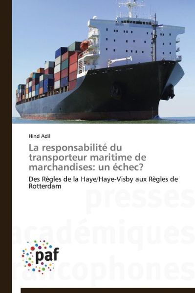 Cover for Hind Adil · La Responsabilité Du Transporteur Maritime De Marchandises: Un Échec?: Des Règles De La Haye / Haye-visby Aux Règles De Rotterdam (Pocketbok) [French edition] (2018)