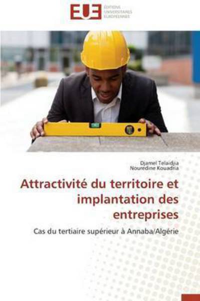 Cover for Nouredine Kouadria · Attractivité Du Territoire et Implantation Des Entreprises: Cas Du Tertiaire Supérieur À Annaba / Algérie (Paperback Book) [French edition] (2018)