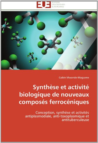 Cover for Gabin Mwande-maguene · Synthèse et Activité Biologique De Nouveaux Composés Ferrocéniques: Conception, Synthèse et Activités Antiplasmodiale, Anti-toxoplasmique et Antituberculeuse (Paperback Book) [French edition] (2018)