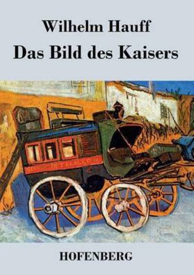 Cover for Wilhelm Hauff · Das Bild Des Kaisers (Taschenbuch) (2016)